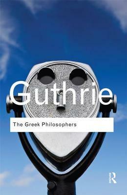 The Greek Philosophers: From Thales to Aristotle by W. K. C. Guthrie