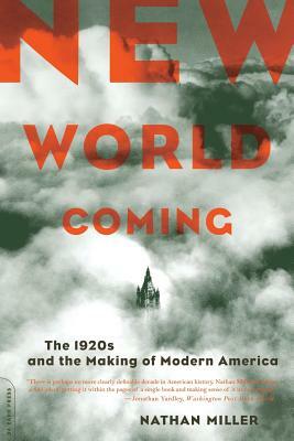 New World Coming: The 1920s and the Making of Modern America by Nathan Miller