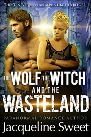 The Wolf, The Witch, and the Wasteland by Jacqueline Sweet