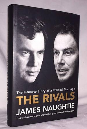 The rivals: The intimate story of a political marriage by James Naughtie, James Naughtie