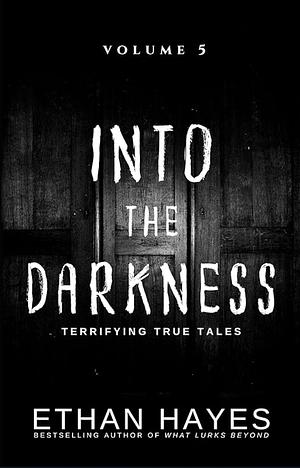 Into the Darkness: Volume 5 by Ethan Hayes