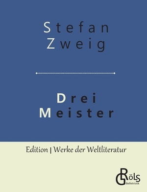 Drei Meister: Balzac - Dickens - Dostojewski by Stefan Zweig