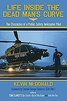 Life Inside The Dead Man's Curve: The Chronicles of a Public-Safety Helicopter Pilot by Kevin McDonald