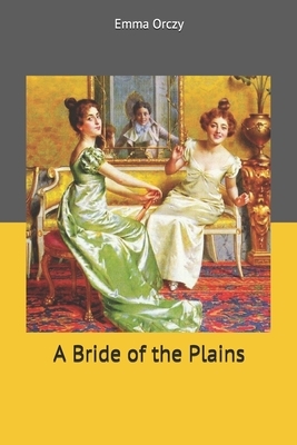 A Bride of the Plains by Emma Orczy