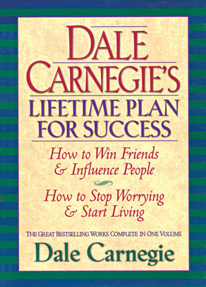 Dale Carnegie's Lifetime Plan for Success: How to Win Friends and Influence People & How to Stop Worrying and Start Living by Dale Carnegie