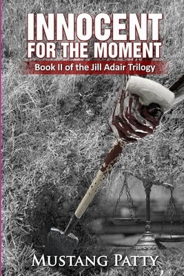 Innocent for the Moment: Book II of the Jill Adair Series by Mustang Patty