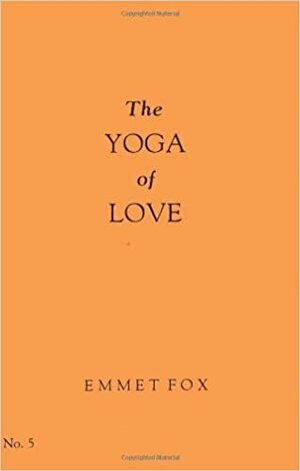 The Yoga of Love by Emmet Fox