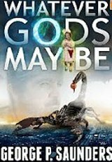 Whatever Gods May Be by George P. Saunders