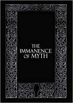 The Immanence Of Myth by Rowan Tepper, James Curcio