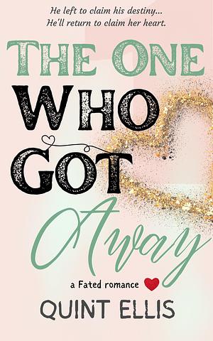 The One Who Got Away: A Sweet Grumpy Sunshine, Slow Burn Romance by Quint Ellis, Quint Ellis