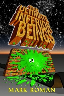 The Ultimate Inferior Beings by Mark Roman