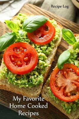 My Favorite Home Cooked Recipes: Recipe Log by Recipe Junkies