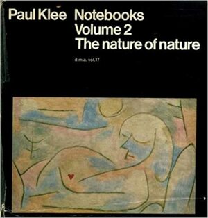 Paul Klee Notebooks Volume 2 The Nature of Nature by Jurg Spiller, Bernard Karpel, Paul Klee