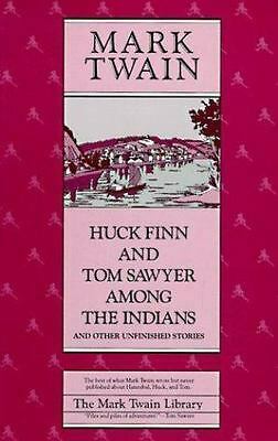Huck Finn and Tom Sawyer among the Indians: And Other Unfinished Stories by Mark Twain