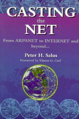Casting the Net: From ARPAnet to Internet and Beyond by Peter H. Salus