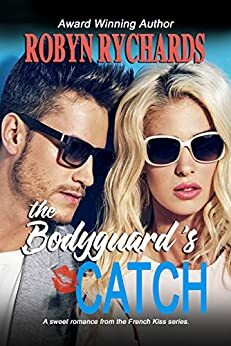 The Bodyguard's Catch: A Sweet Romance Novella by Robyn Rychards