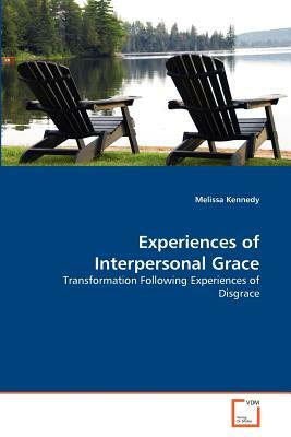 Experiences of Interpersonal Grace by Melissa Kennedy