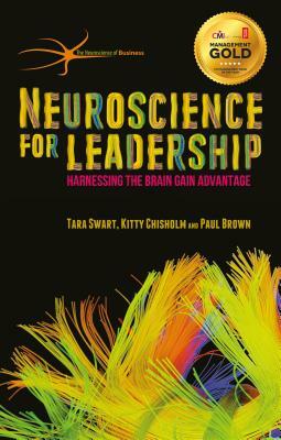 Neuroscience for Leadership: Harnessing the Brain Gain Advantage by Paul Brown, T. Swart, Kitty Chisholm