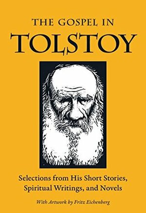 The Gospel in Tolstoy: Selections from His Short Stories, Spiritual Writings & Novels by Miriam LeBlanc, Leo Tolstoy