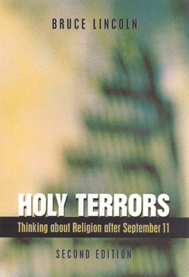 Holy Terrors, Second Edition: Thinking about Religion After September 11 by Bruce Lincoln