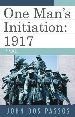 One Man's Initiation: 1917 (Revised) by John Dos Passos