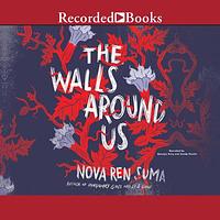 The Walls Around Us by Nova Ren Suma