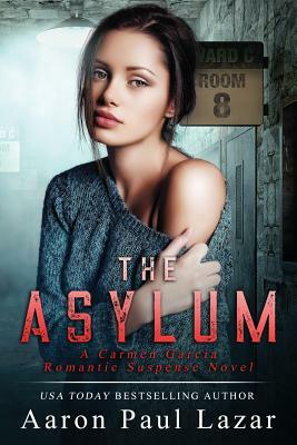 The Asylum: A Carmen Garcia Novel by Aaron Lazar