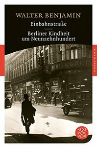 Einbahnstraße / Berliner Kindheit um Neunzehnhundert by Walter Benjamin