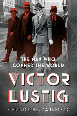 Victor Lustig: The Man Who Conned the World by Christopher Sandford