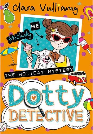 Dotty Detective (6): The Holiday Mystery by Clara Vulliamy
