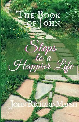 The Book of John: Steps to a Happier Life (B&W) by John Richard Marsh