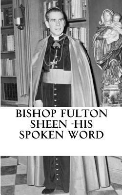 Bishop Fulton Sheen - His spoken word by Fulton Sheen, Emmet Tobin