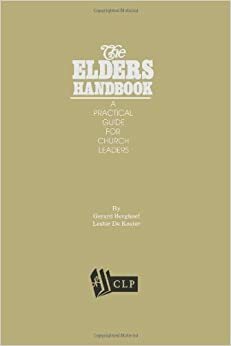 The Elders Handbook: A Practical Guide for Church Leaders by Lester Dekoster, Gerard Berghoef