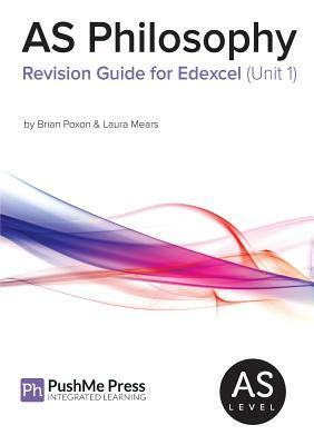 As Philosophy Revision Guide for Edexcel Unit 1 by Laura Mears, Brian Poxon