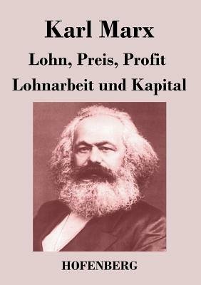 Lohn, Preis, Profit / Lohnarbeit und Kapital by Karl Marx