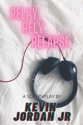 Relay, Rely, Relapse by Kevin Jordan