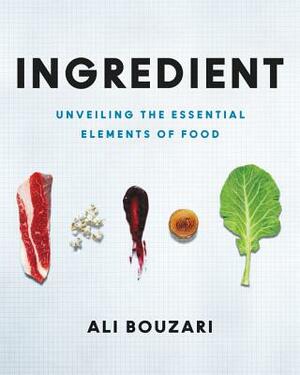 Ingredient: Unveiling the Essential Elements of Food by Ali Bouzari