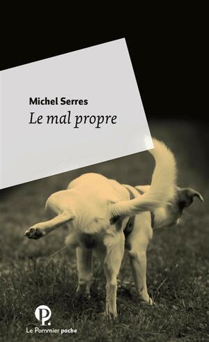 Le mal propre: polluer pour s'approprier? by Michel Serres