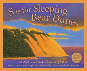 S Is for Sleeping Bear Dunes: A National Lakeshore Alphabet by Kathy-jo Wargin