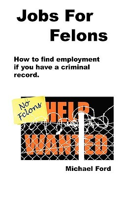 Jobs For Felons by Michael Ford