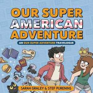 Our Super American Adventure: An Our Super Adventure Travelogue by Sarah Graley, Stef Purenins