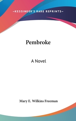 Pembroke by Mary E. Wilkins Freeman