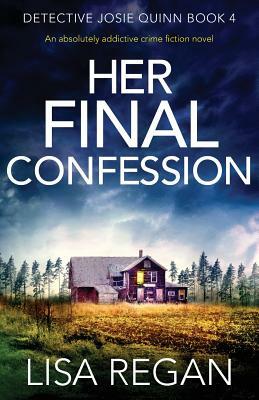 Her Final Confession: An absolutely addictive crime fiction novel by Lisa Regan