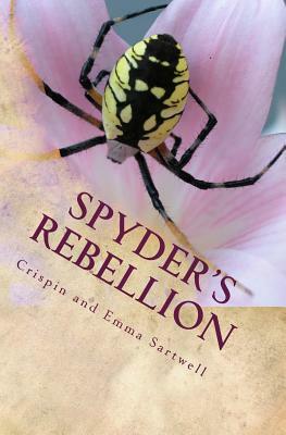 Spyder's Rebellion, or How to Overthrow Your School by Emma Sartwell, Crispin Sartwell