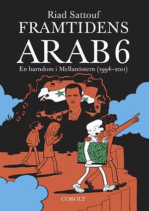 Framtidens arab 6: En barndom i Mellanöstern, 1994-2011 by Riad Sattouf