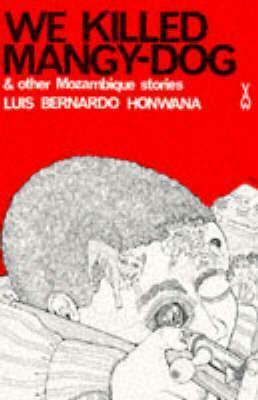 We Killed Mangy-Dog & Other Mozambique Stories by Luís Bernardo Honwana