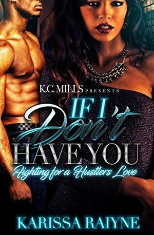 If I Don't Have You: Fighting for A Hustlers Love by Karissa Raiyne