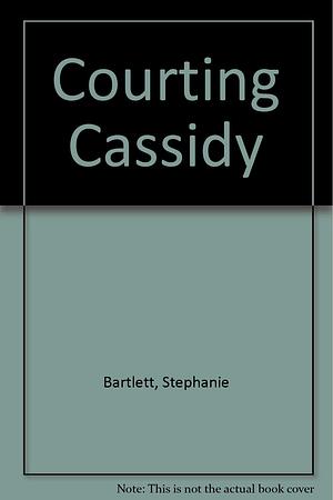Courting Cassidy by Stephanie Bartlett