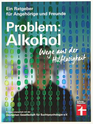 Problem: Alkohol: Wege aus der Hilflosigkeit - Alle Phasen der Krankheit - Therapie - Umfangreiche Hilfe für Betroffene und Angehörige by Dr. Christine Hutterer