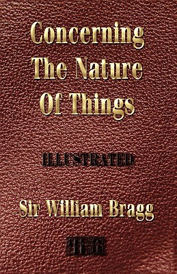 Concerning the Nature of Things - Illustrated by William Bragg